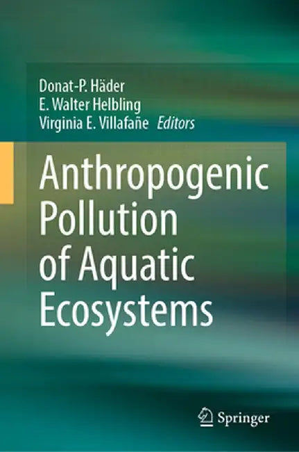 Anthropogenic Pollution of Aquatic Ecosystems by Donat-P Häder