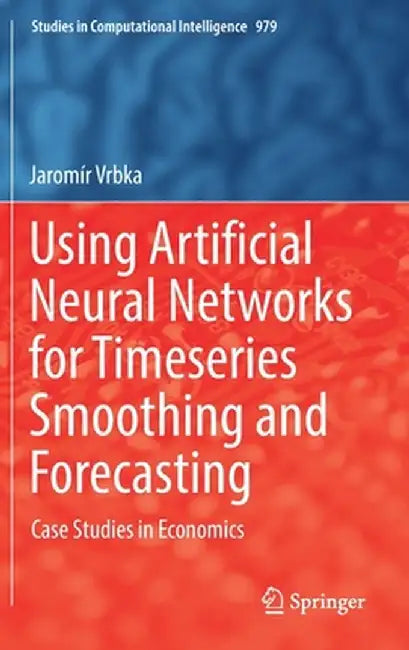 Using Artificial Neural Networks for Timeseries Smoothing and Forecasting: Case Studies in Economics by Jaromír Vrbka
