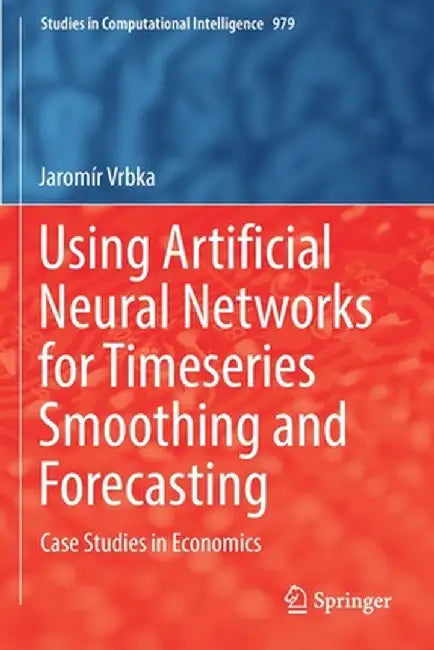 Using Artificial Neural Networks for Timeseries Smoothing and Forecasting: Case Studies in Economics by Jaromír Vrbka