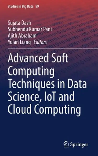 Advanced Soft Computing Techniques in Data Science, Iot and Cloud Computing by Sujata Dash