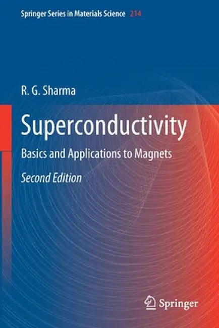 Superconductivity: Basics and Applications to Magnets by R. G. Sharma