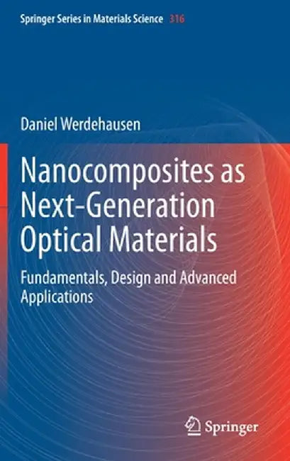 Nanocomposites as Next-Generation Optical Materials: Fundamentals, Design and Advanced Applications by Daniel Werdehausen