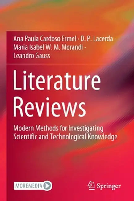Literature Reviews: Modern Methods for Investigating Scientific and Technological Knowledge by Ana Paula Cardoso Ermel