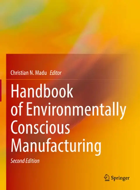 Handbook of Environmentally Conscious Manufacturing by Christian N. Madu