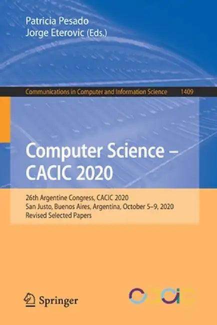 Computer Science - Cacic 2020: 26th Argentine Congress, Cacic 2020, San Justo, Buenos Aires, Argentina, October 5-9, 2020, Revised Selected Papers by Patricia Pesado