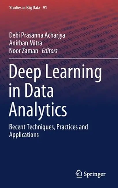 Deep Learning in Data Analytics: Recent Techniques, Practices and Applications by Debi Prasanna Acharjya