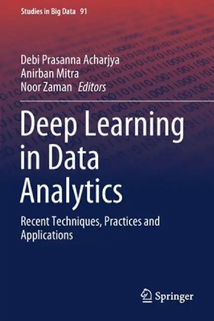 Deep Learning in Data Analytics: Recent Techniques, Practices and Applications by Debi Prasanna Acharjya