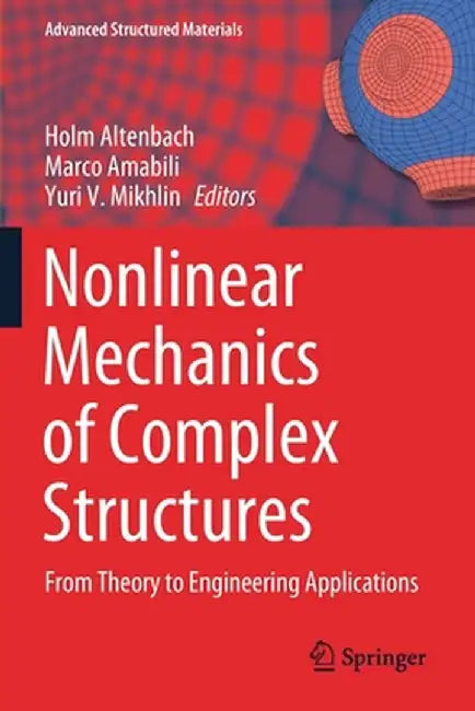 Nonlinear Mechanics of Complex Structures: From Theory to Engineering Applications by Holm Altenbach