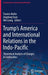 Trump's America and International Relations in the Indo-Pacific: Theoretical Analysis of Changes & Continuities by Tsuneo Akaha