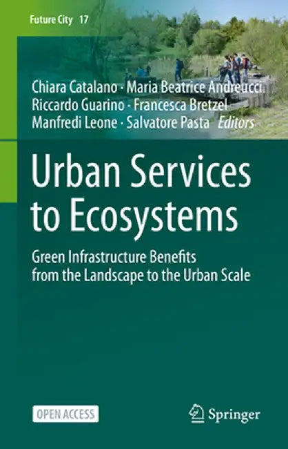 Urban Services to Ecosystems: Green Infrastructure Benefits from the Landscape to the Urban Scale by Chiara Catalano