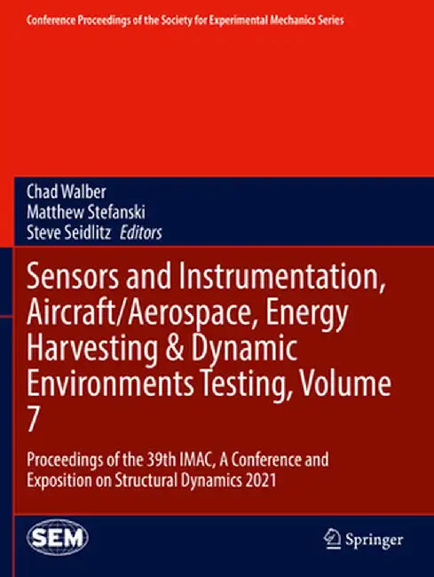 Sensors and Instrumentation, Aircraft/Aerospace, Energy Harvesting & Dynamic Environments Testing, Volume 7: Proceedings of the 39th Imac, a Conferenc by Chad Walber