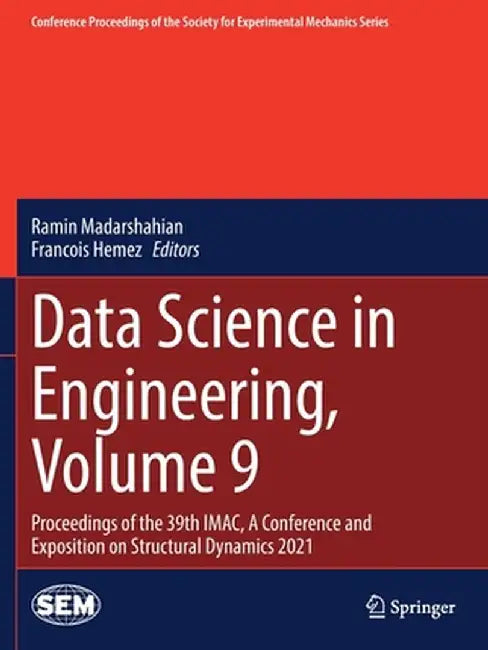 Data Science in Engineering, Volume 9: Proceedings of the 39th Imac, a Conference and Exposition on Structural Dynamics 2021 by Ramin Madarshahian
