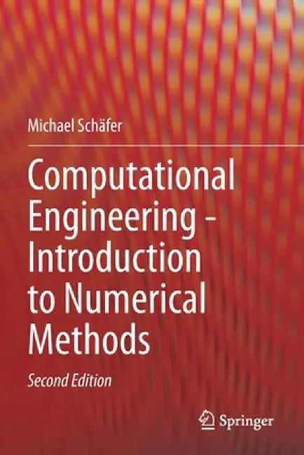 Computational Engineering - Introduction to Numerical Methods by Michael Schäfer