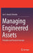 Managing Engineered Assets: Principles and Practical Concepts by Joe E. Amadi-Echendu