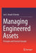 Managing Engineered Assets: Principles and Practical Concepts by Amadi-Echendu, Joe E.