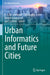 Urban Informatics and Future Cities by S. C. M. Geertman