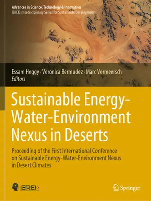 Sustainable Energy-Water-Environment Nexus in Deserts: Proceeding of the First International Conference on Sustainable Energy-Water-Environment Nexus by Essam Heggy