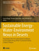 Sustainable Energy-Water-Environment Nexus in Deserts: Proceeding of the First International Conference on Sustainable Energy-Water-Environment Nexus by Essam Heggy