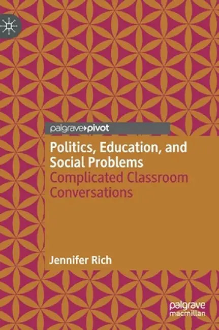 Politics, Education, and Social Problems: Complicated Classroom Conversations by Jennifer Rich