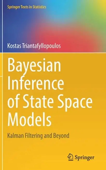 Bayesian Inference of State Space Models: Kalman Filtering and Beyond by Kostas Triantafyllopoulos
