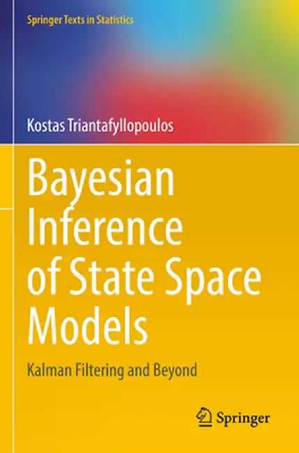 Bayesian Inference of State Space Models: Kalman Filtering and Beyond by Triantafyllopoulos