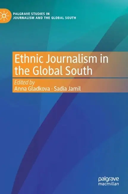 Ethnic Journalism in the Global South by Anna Gladkova