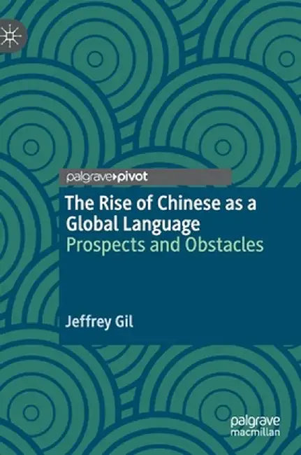 The Rise of Chinese as a Global Language: Prospects and Obstacles by Jeffrey Gil