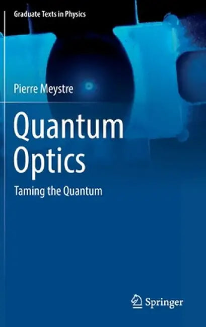 Quantum Optics: Taming the Quantum by Pierre Meystre