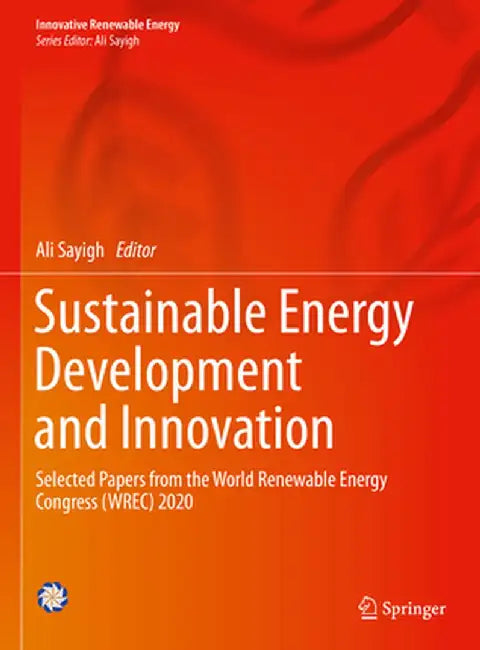 Sustainable Energy Development and Innovation: Selected Papers from the World Renewable Energy Congress (Wrec) 2020 by Ali Sayigh