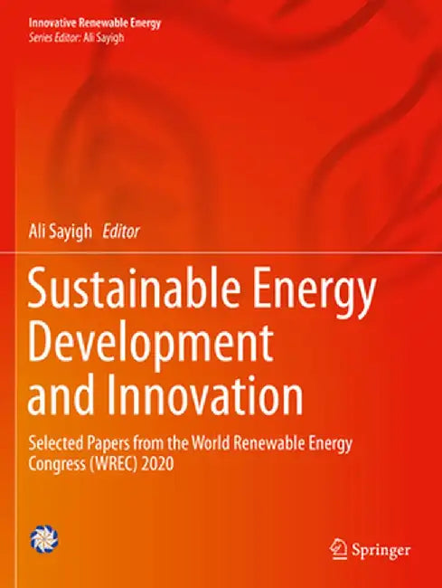 Sustainable Energy Development and Innovation: Selected Papers from the World Renewable Energy Congress (Wrec) 2020 by Ali Sayigh