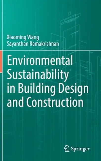 Environmental Sustainability in Building Design and Construction by Xiaoming Wang