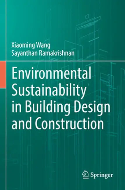 Environmental Sustainability in Building Design and Construction by Xiaoming Wang