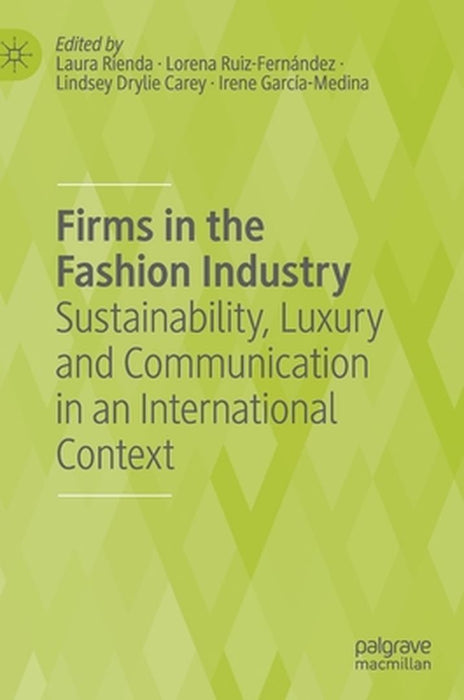 Firms in the Fashion Industry: Sustainability Luxury and Communication in an International Context by Laura Rienda