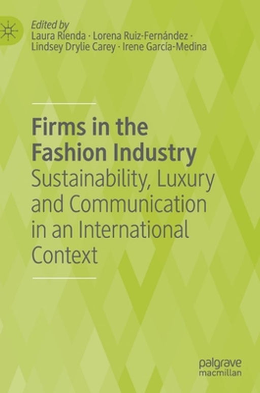 Firms in the Fashion Industry: Sustainability Luxury and Communication in an International Context by Laura Rienda