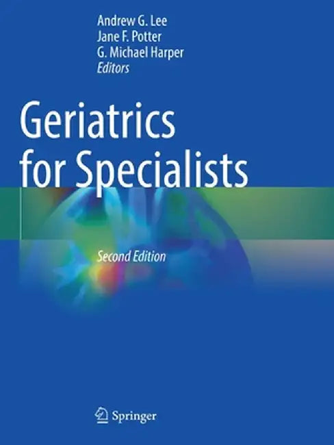 Geriatrics for Specialists by Andrew G. Lee