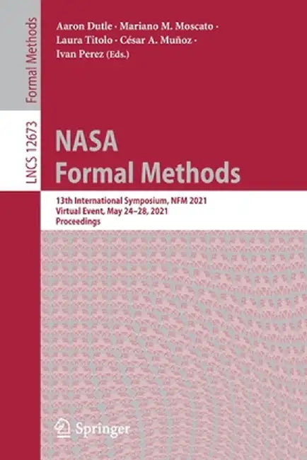 NASA Formal Methods: 13th International Symposium, Nfm 2021, Virtual Event, May 24-28, 2021, Proceedings by Aaron Dutle