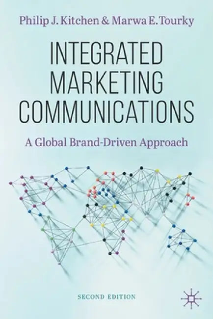 Integrated Marketing Communications : A Global Brand-Driven Approach by Philip J. Kitchen, Marwa E. Tourky