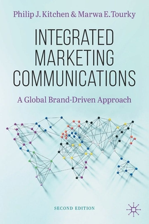 Integrated Marketing Communications : A Global Brand-Driven Approach by Philip J. Kitchen, Marwa E. Tourky