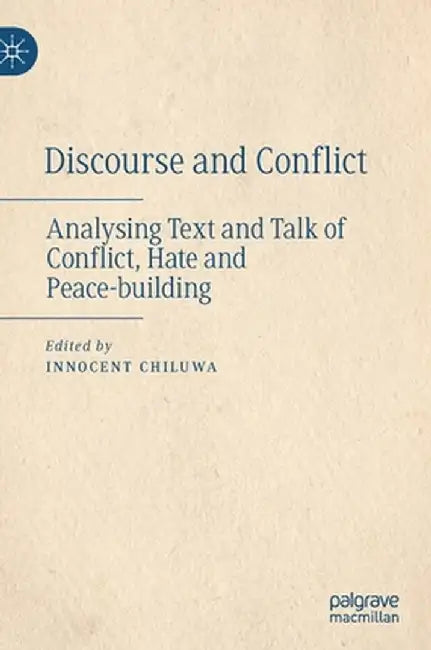 Discourse and Conflict: Analysing Text and Talk of Conflict, Hate and Peace-Building by Innocent Chiluwa