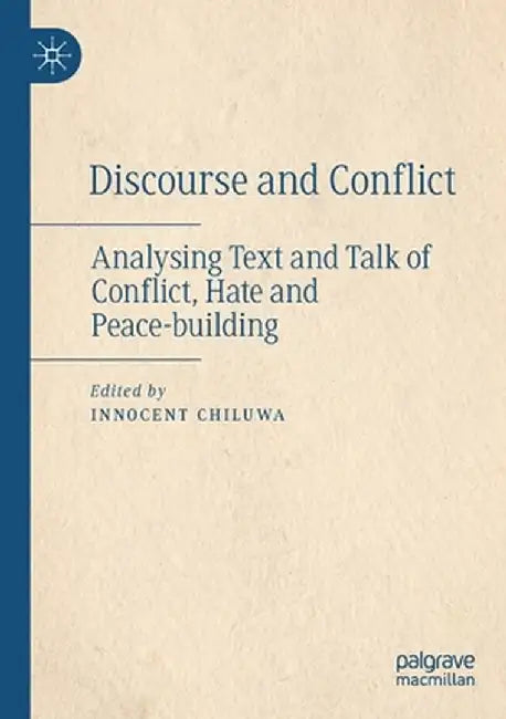 Discourse and Conflict: Analysing Text and Talk of Conflict, Hate and Peace-Building by Innocent Chiluwa