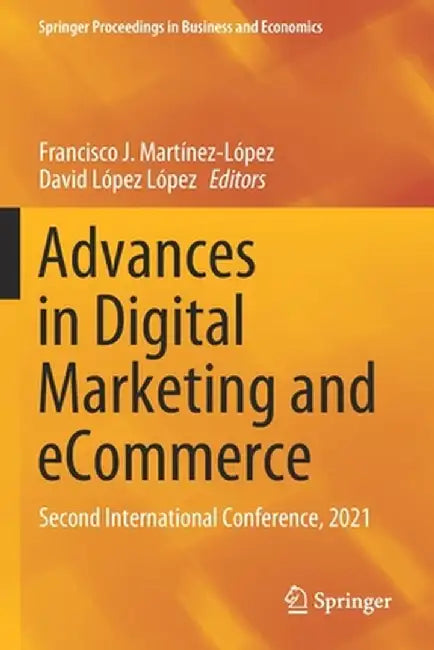 Advances in Digital Marketing and Ecommerce: Second International Conference, 2021 by Francisco J. Martínez-López