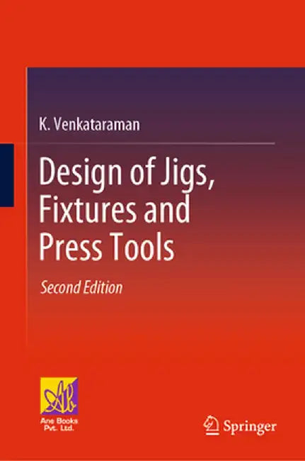 Design of Jigs, Fixtures and Press Tools by K. Venkataraman
