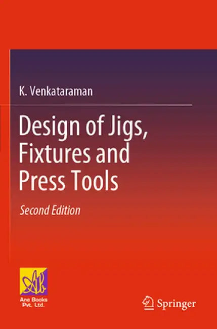 Design of Jigs, Fixtures and Press Tools by K. Venkataraman
