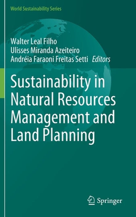 Sustainability in Natural Resources Management and Land Planning by Walter Leal Filho, Ulisses Miranda Azeiteiro, Andréia Faraoni Freitas Setti