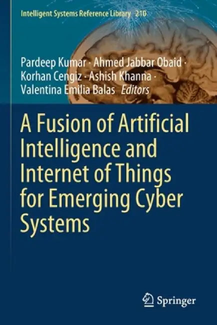 A Fusion of Artificial Intelligence and Internet of Things for Emerging Cyber Systems by Pardeep Kumar