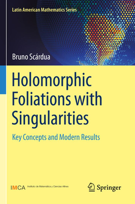 Holomorphic Foliations with Singularities: Key Concepts and Modern Results by Bruno Scárdua