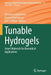 Tunable Hydrogels: Smart Materials for Biomedical Applications by Antonina Lavrentieva