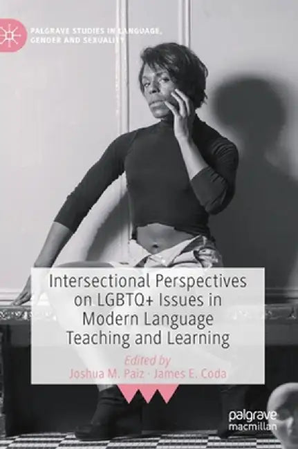 Intersectional Perspectives on LGBTQ+ Issues in Modern Language Teaching and Learning by Joshua M. Paiz
