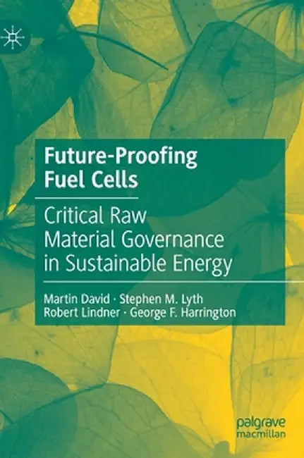 Future-Proofing Fuel Cells: Critical Raw Material Governance in Sustainable Energy by Martin David