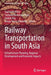Railway Transportation in South Asia: Infrastructure Planning, Regional Development and Economic Impacts by Saptarshi Mitra